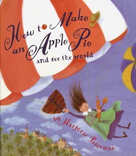 How to Make an Apple Pie and See the World by Marjorie Priceman