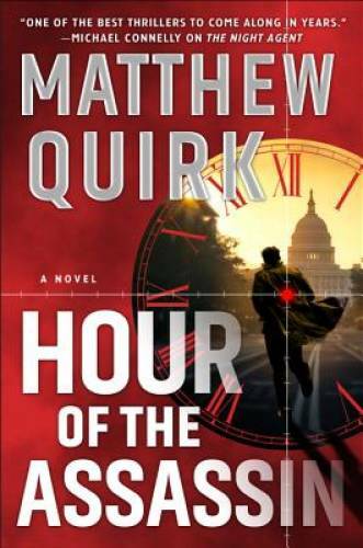 Hour of the Assassin: A Novel – Hardcover By Quirk, Matthew – VERY GOOD