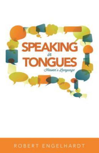 Speaking in Tongues:Heaven’s Language – Robert Duffy Engelhardt