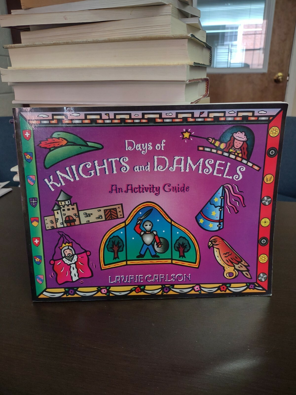 Hands-On History Ser.: Days of Knights and Damsels : An Activity Guide by Laurie