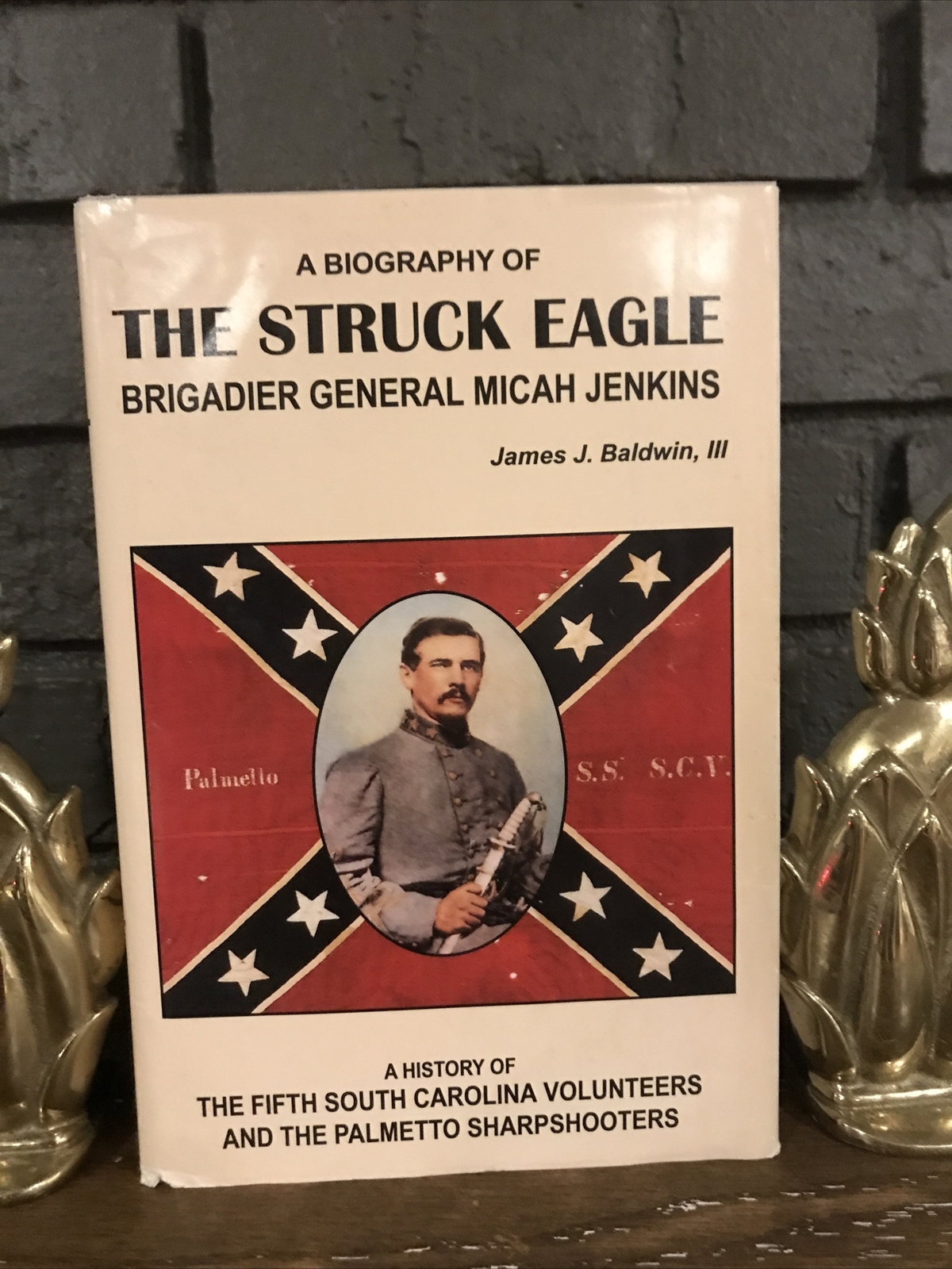 The Struck Eagle: A Biography of Brigadier General Micah Jenkins HC DJ Baldwin