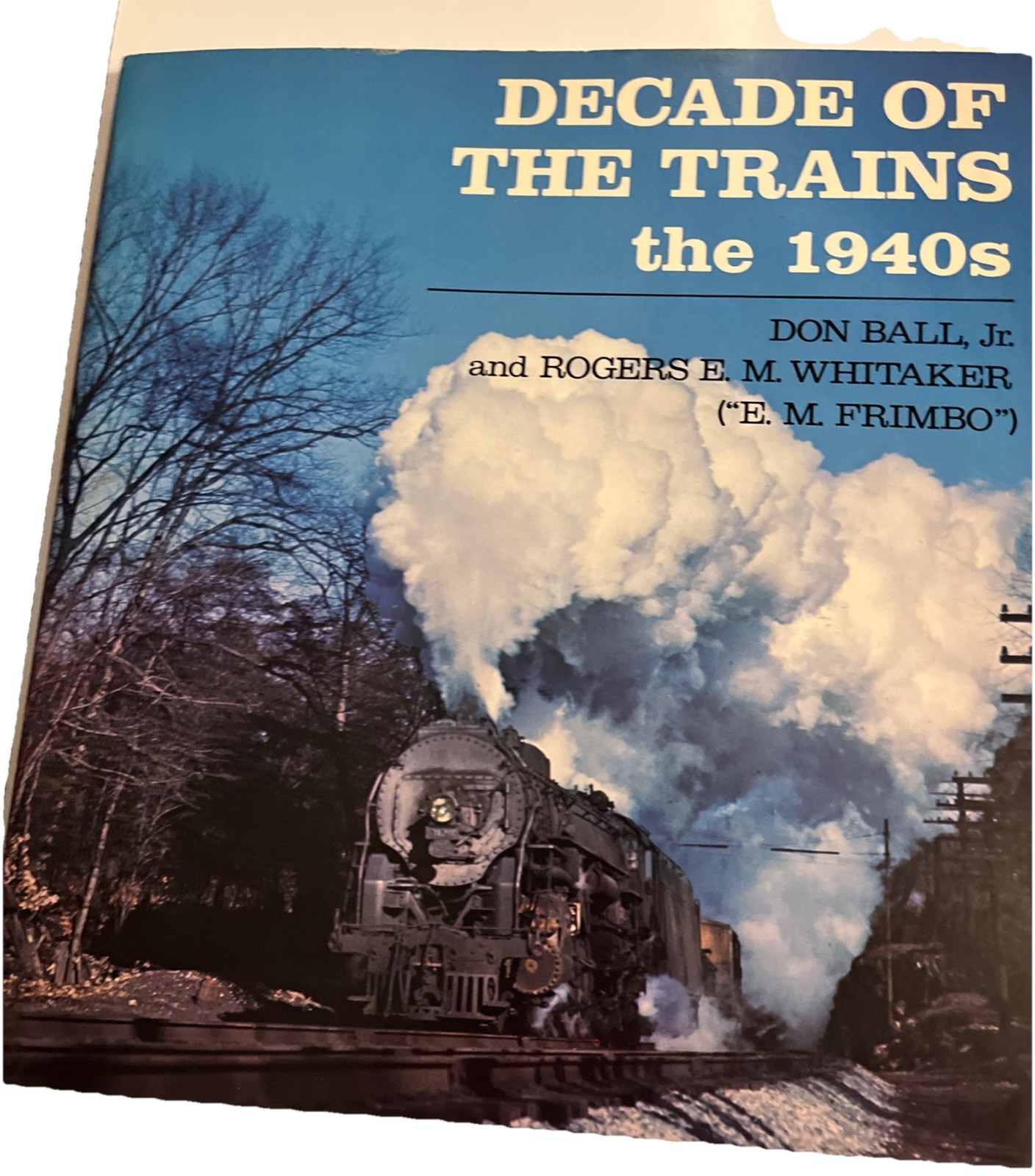 DECADE OF THE TRAINS: THE 1940S By Don Ball 1984 Paperback