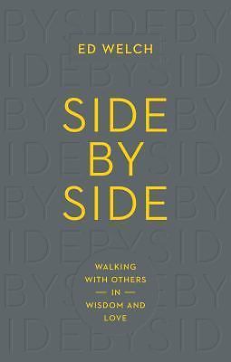 Side by Side : Walking with Others in Wisdom and Love by Edward T. Welch…