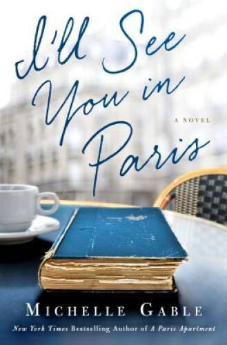 I’ll See You in Paris: A Novel – Hardcover By Gable, Michelle – GOOD