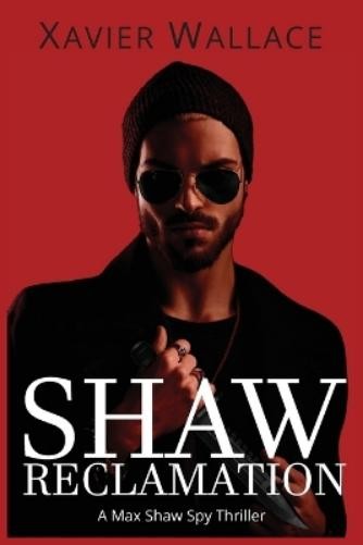 Xavier Wallace Shaw Reclamation (Paperback) Max Shaw Spy Thriller