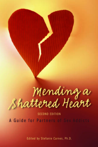 Mending a Shattered Heart: A Guide for Partners of Sex Addicts – GOOD
