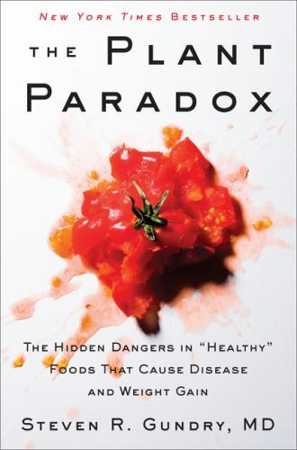 Plant Paradox : The Hidden Dangers in Healthy Foods That Cause Disease and…