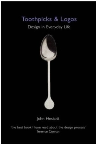 Toothpicks and Logos: Design in Everyday Life by Heskett, John