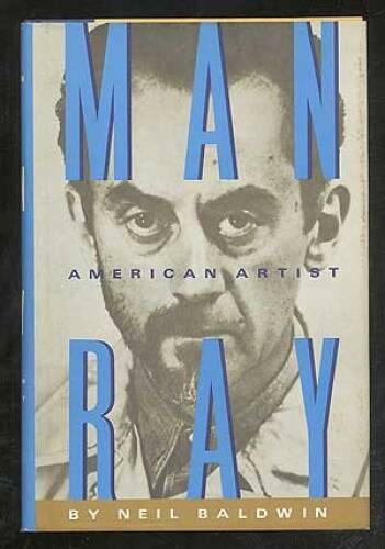 Man Ray: American Artist – Hardcover By Baldwin, Neil – GOOD