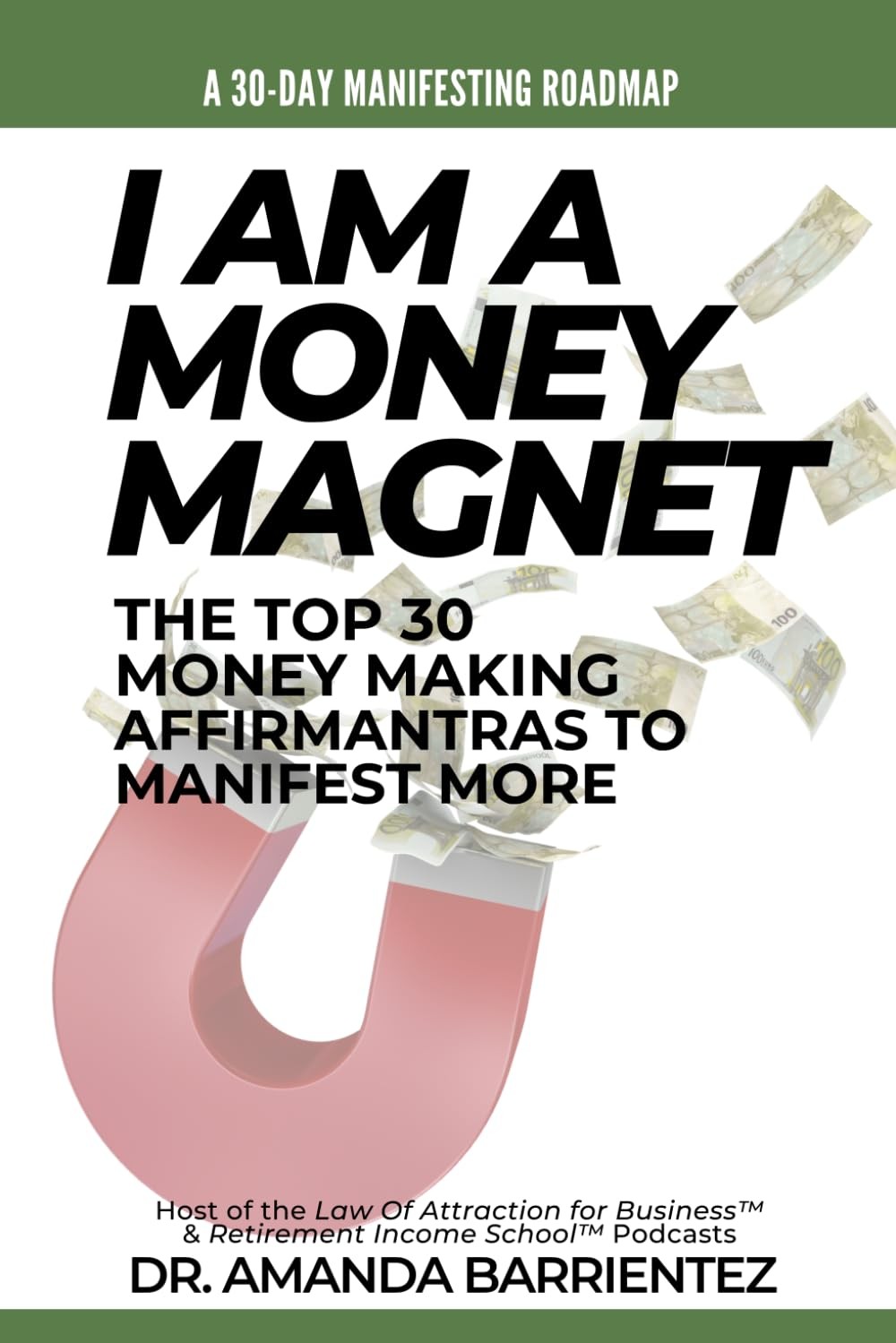 I Am a Money Magnet: The Top 30 Money Making AffirMantras to Manifest More