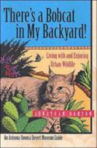 THERE’S A BOBCAT IN MY BACKYARD: LIVING WITH AND ENJOYING By Jonathan Hanson VG+