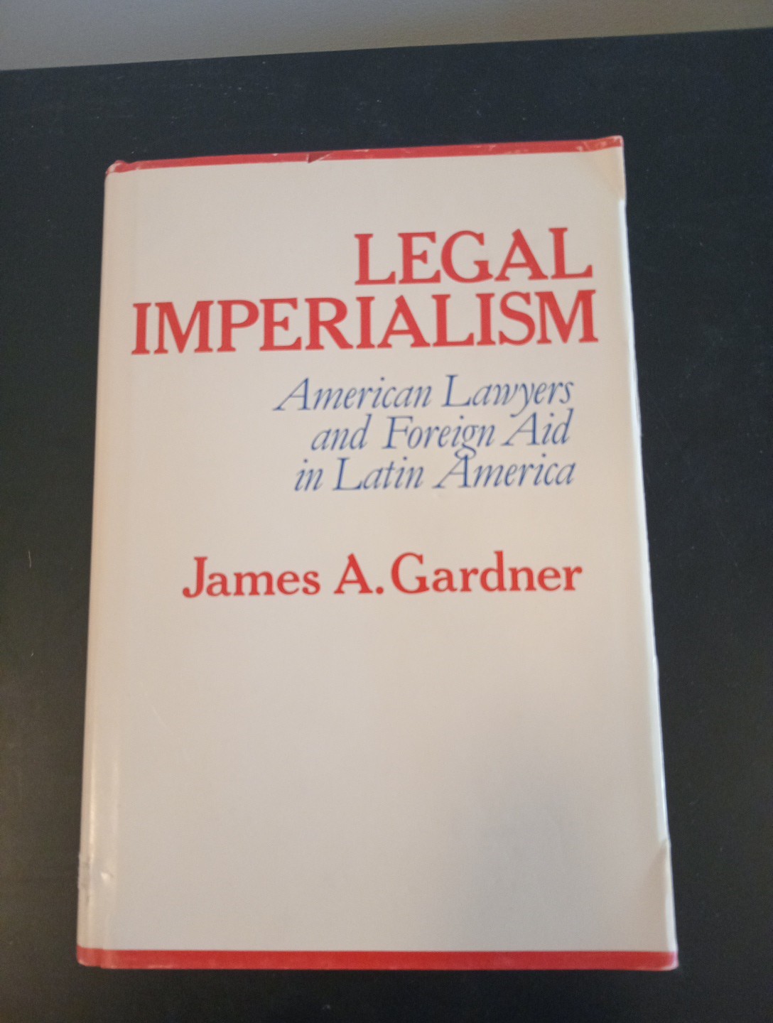Legal Imperialism: American Lawyers and Foreign Aid in Latin America 1st Printng