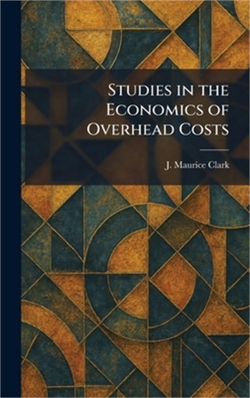 Studies in the Economics of Overhead Costs (Hardback or Cased Book)