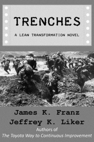 Trenches : A Lean Transformation Novel: a Real World Look at Deploying the Im…