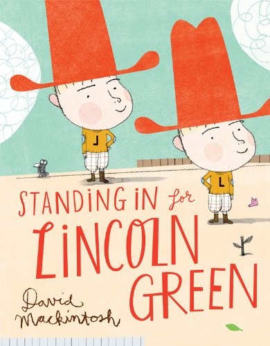 STANDING IN FOR LINCOLN GREEN By David Mackintosh – Hardcover **BRAND NEW**