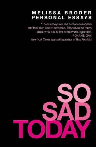 So Sad Today: Personal Essays – Paperback By Broder, Melissa – VERY GOOD