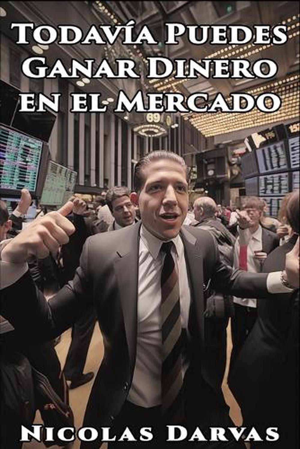 Todavia Puedes Ganar Dinero en el Mercado by Nicolas Darvas (Spanish) Paperback