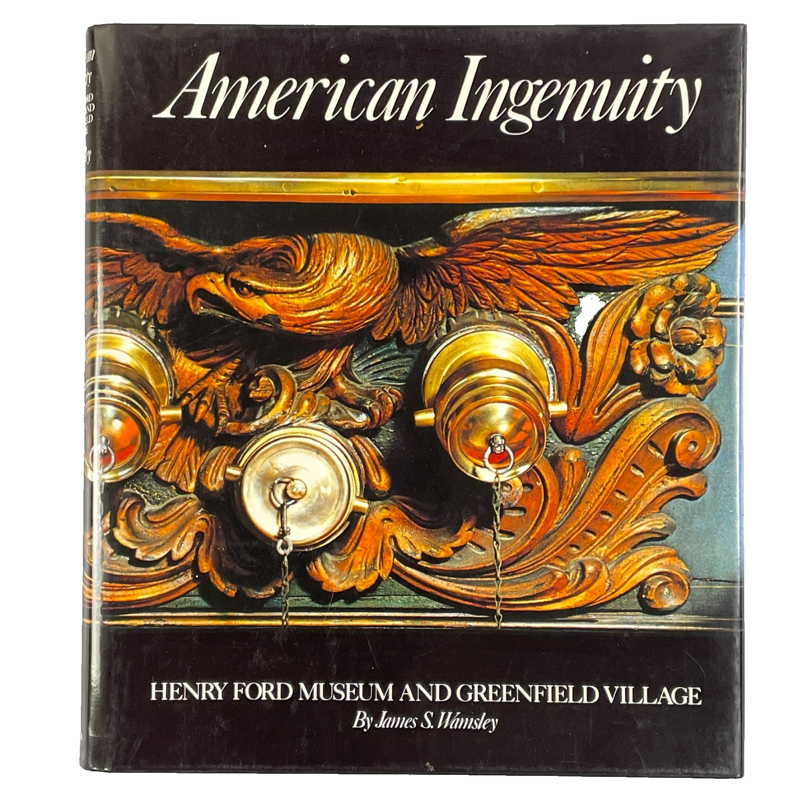 American Ingenuity Henry Ford Museum Greenfield Village – Wamsley 1985 Hardcover