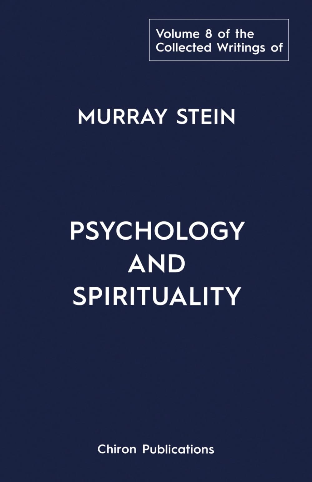 The Collected Writings of Murray Stein – Volume 8: Psychology and Spiritua…