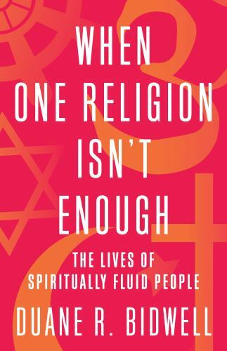 When One Religion Isn’t Enough: The Lives of Spiritually Fluid People
