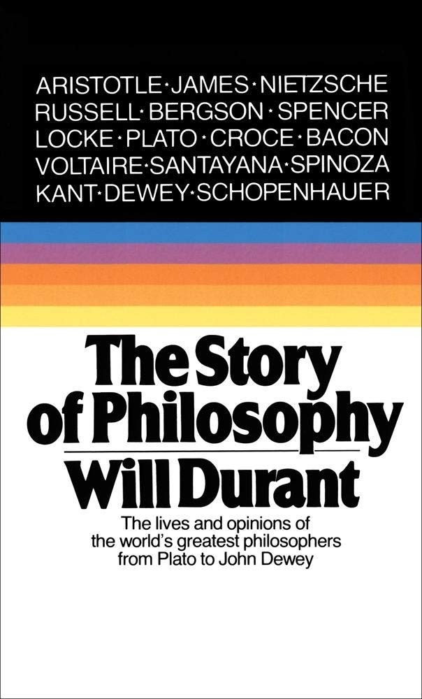 The Story of Philosophy: The Lives and Opinions of the World’s Greatest Phil…