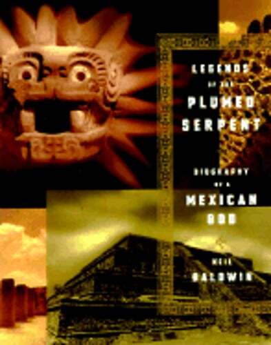 Legends of the Plumed Serpent: Biography of a Mexican God by Neil Baldwin: Used