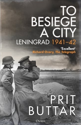 To Besiege a City: Leningrad 1941-42 by Prit Buttar: New