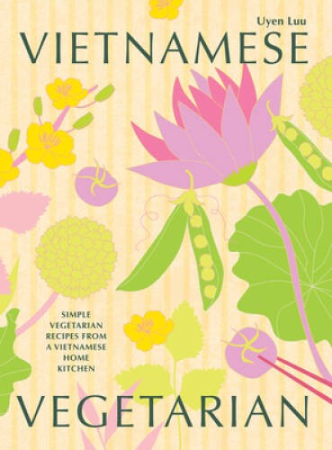 Vietnamese Vegetarian: Simple Vegetarian Recipes From a Vietnamese – VERY GOOD