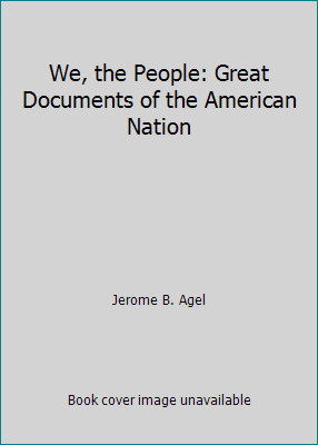 We, the People: Great Documents of the American Nation by Jerome B. Agel