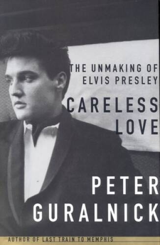 Careless Love: The Unmaking of Elvis Presley – Hardcover – VERY GOOD