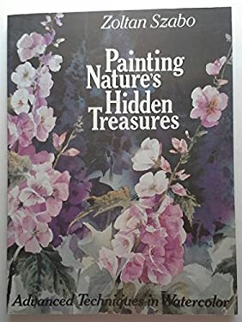 Painting Nature’s Hidden Treasures Paperback Zoltan Szabo