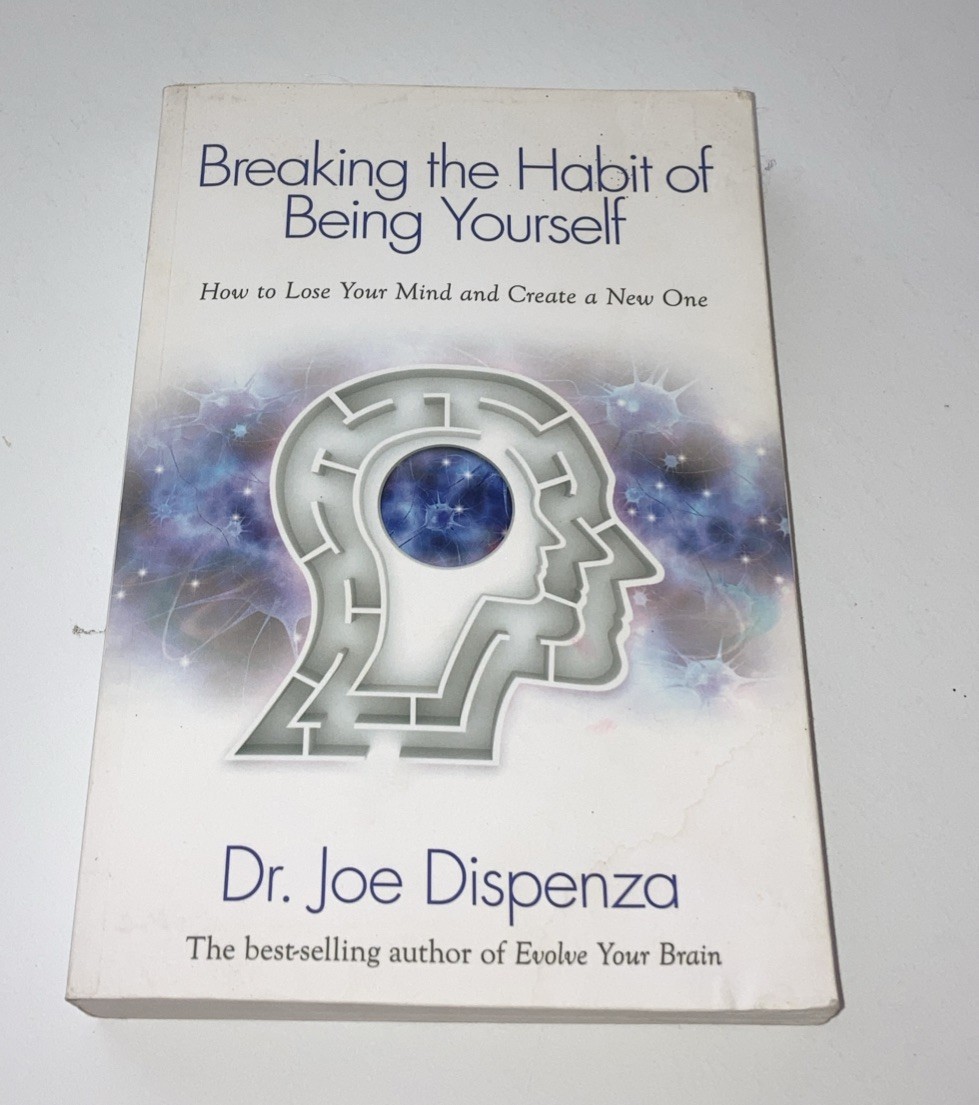 Breaking The Habit Of Being Yourself By Dr Joe Dispenza