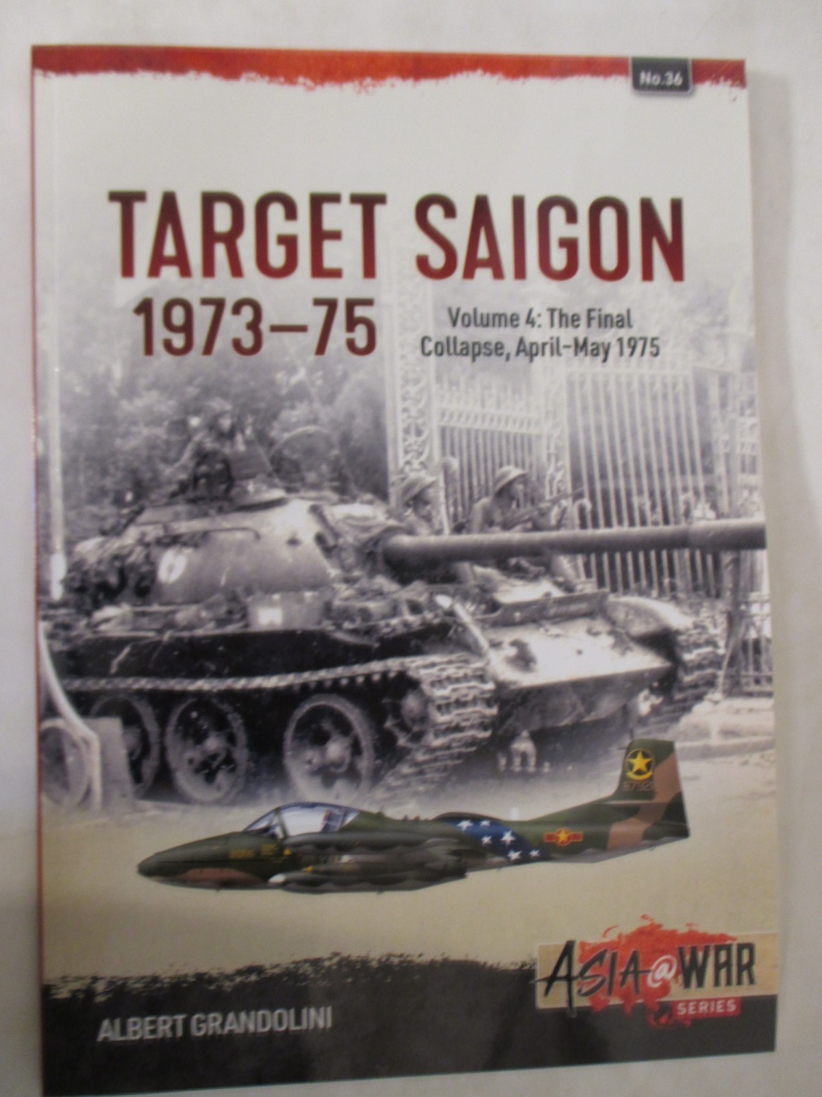 Target Saigon 1973-75 : Volume 4 – the Final Collapse, April-May 1975 Asia 36