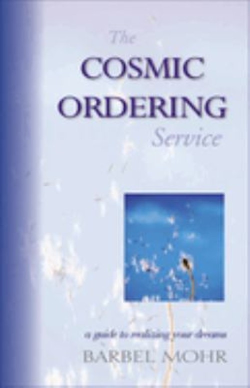 The Cosmic Ordering Service : A Guide to Realizing Your Dreams Ba