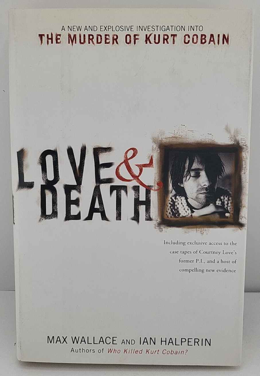 Love and Death : The Murder of Kurt Cobain by Max Wallace (2004, Hardcover)