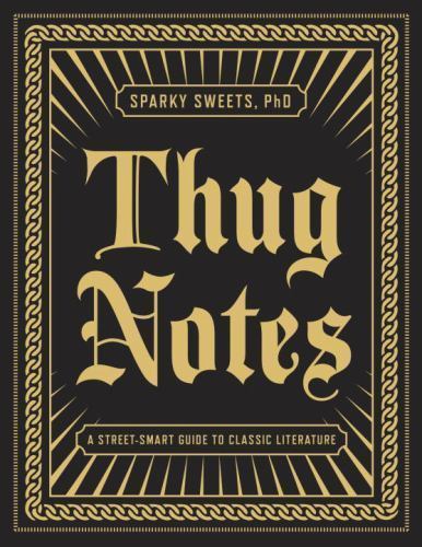 Thug Notes : A Street-Smart Guide to Classic Literature by Sparky Sweets …