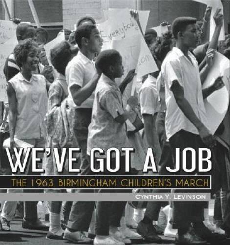 We’ve Got a Job: The 1963 Birmingham Children’s March – Paperback – VERY GOOD