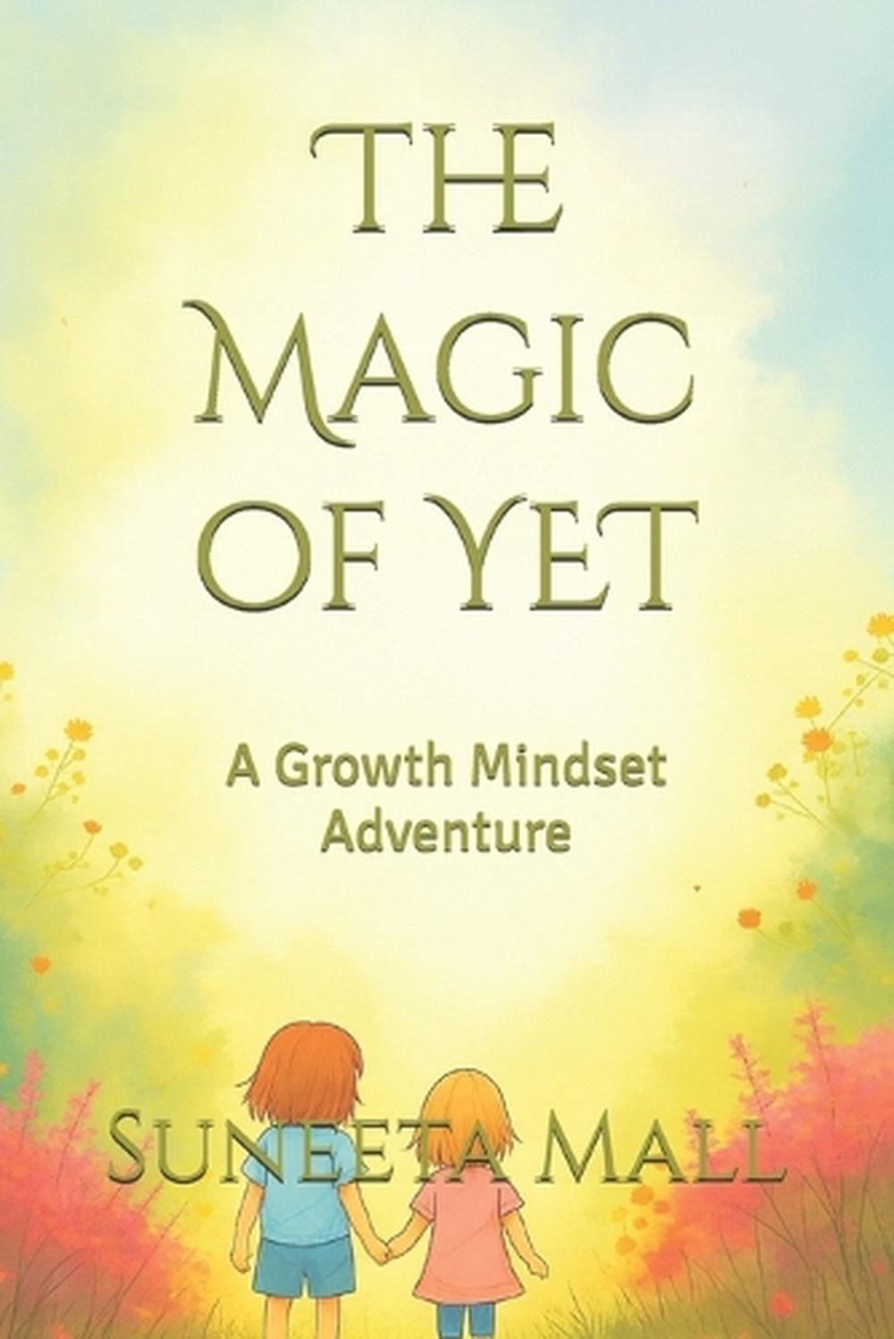 The Magic of YET: A Growth Mindset Adventure by Suneeta Mall Paperback Book