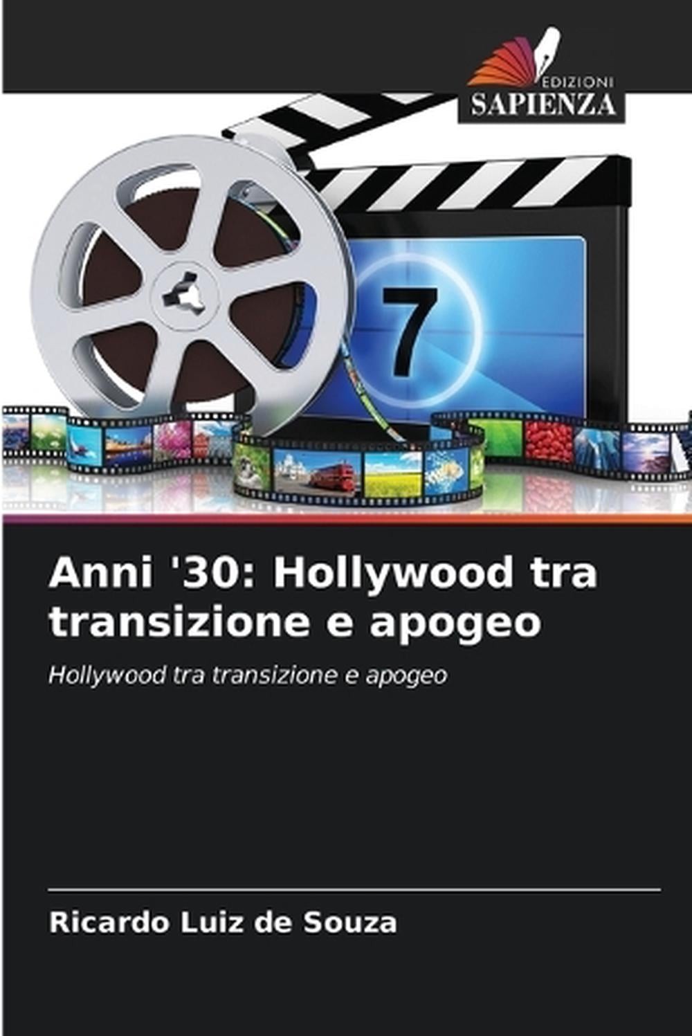 Anni ’30: Hollywood tra transizione e apogeo by Ricardo Luiz De Souza (Italian)