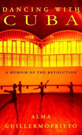 Dancing with Cuba: A Memoir of the Revolution by Guillermoprieto, Alma