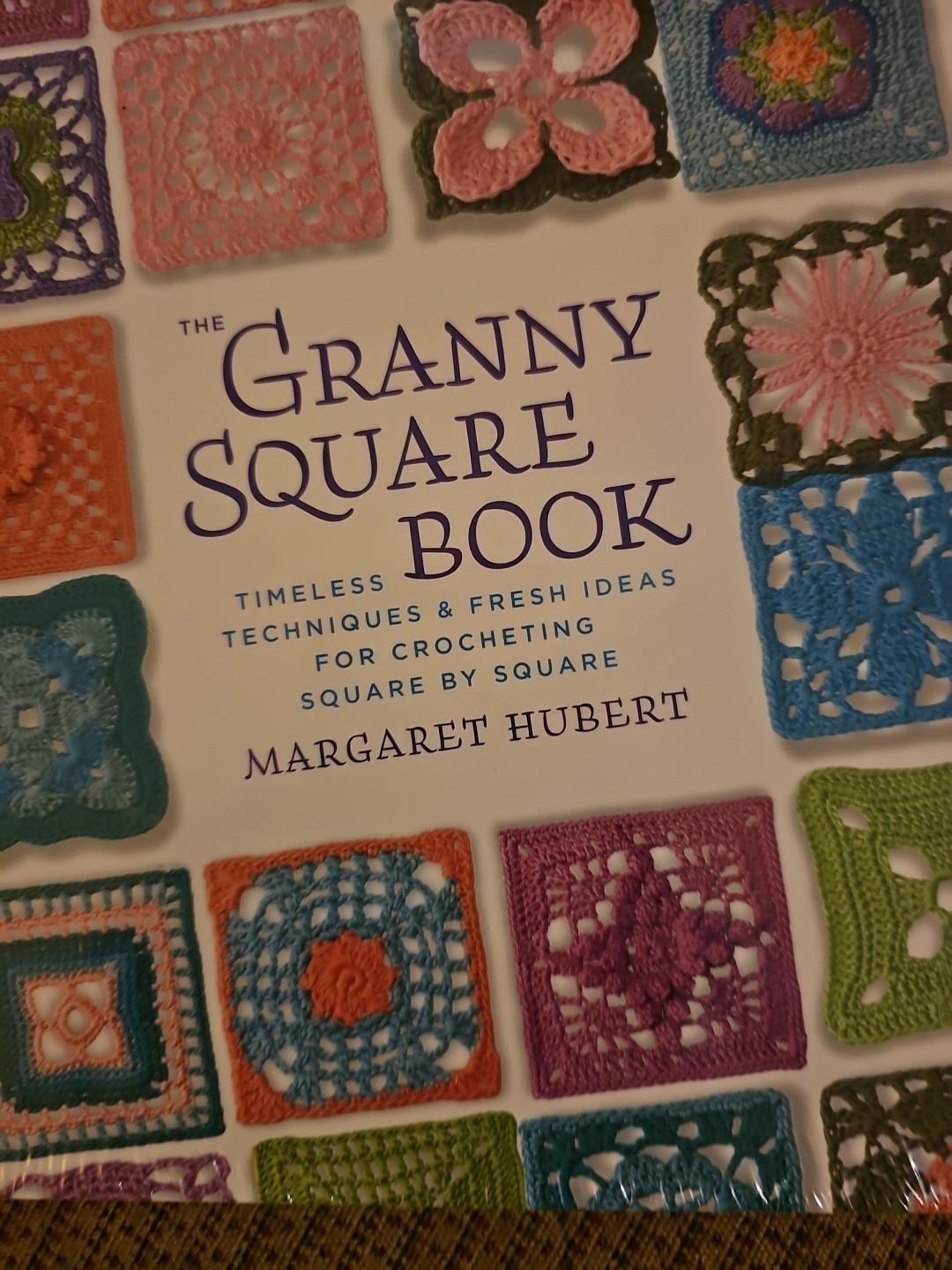 The Granny Square Book: Timeless Techniques and Fresh Ideas for Crocheting New