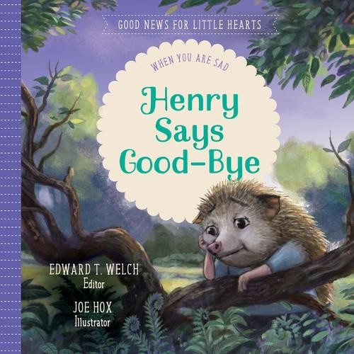 Edward T. Welch Henry Says Good-Bye (Hardback) Good News for Little Hearts