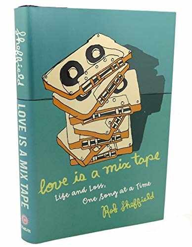 Love Is a Mix Tape: Life and Loss, – Hardcover, by Sheffield Rob – Very Good u