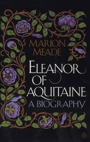 Eleanor of Aquitaine: A Biography – Paperback By Meade, Marion – ACCEPTABLE