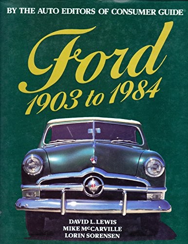 FORD 1903 TO 1984 (BY THE AUTO EDITORS OF CONSUMER GUIDE) By David L. Lewis