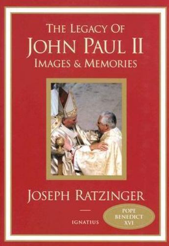 The Legacy of John Paul II: Images and Memories by Ratzinger, Joseph