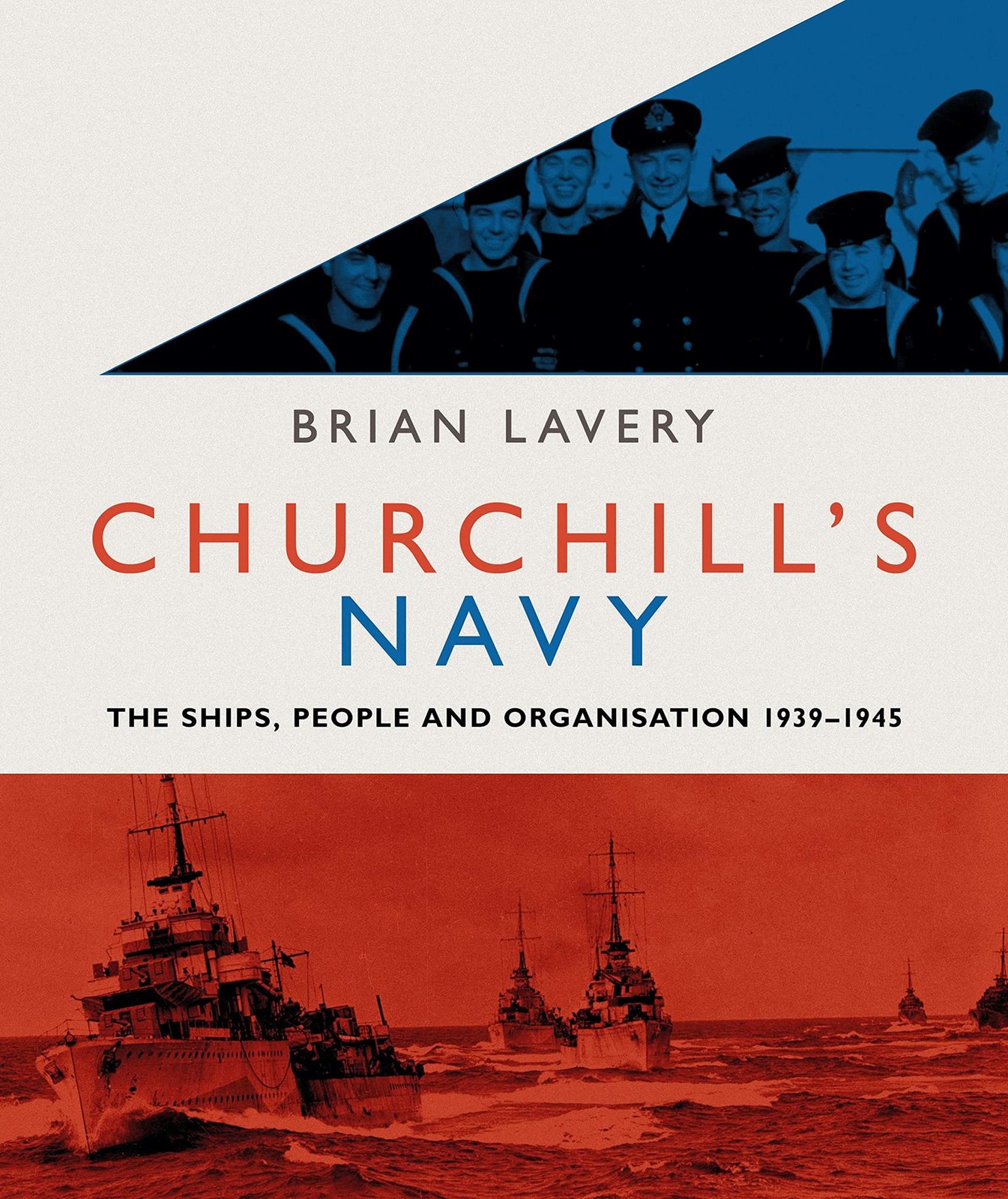 Churchill’s Navy: The ships, people and organisation, 1939-1945 Lavery, Brian