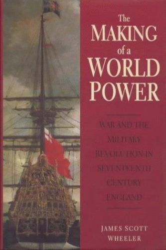 MAKING OF A WORLD POWER War and Military Revolution 17th Cent England HB/1st