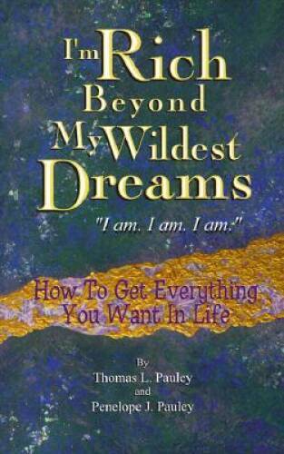 I’m Rich Beyond My Wildest Dreams. I am. I am. I am. – Paperback – GOOD