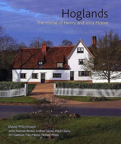 HOGLANDS: THE HOME OF HENRY AND IRINA MOORE By David Mitchinson & Professor VG